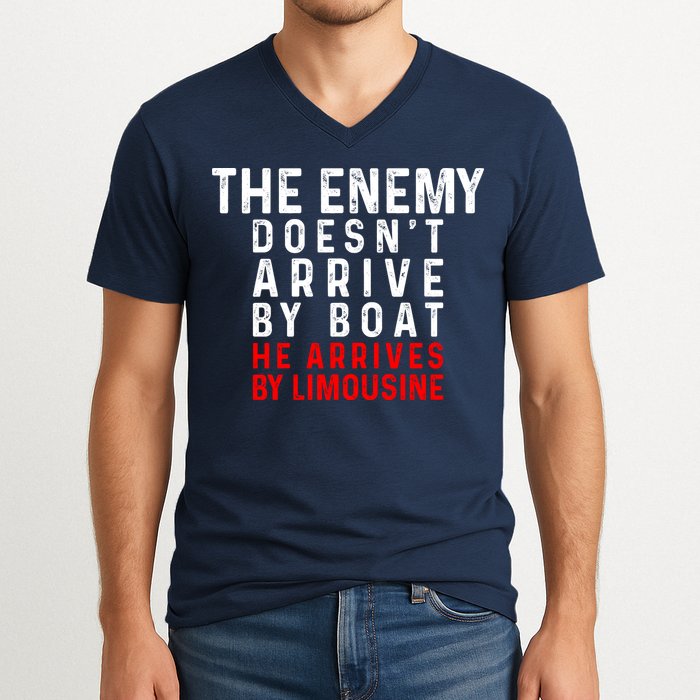 The Enemy Doesn't Arrive By Boat He Arrives By Limousine V-Neck T-Shirt