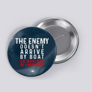 The Enemy Doesn't Arrive By Boat He Arrives By Limousine Button