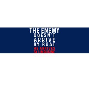 The Enemy Doesn't Arrive By Boat He Arrives By Limousine Bumper Sticker