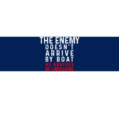 The Enemy Doesn't Arrive By Boat He Arrives By Limousine Bumper Sticker