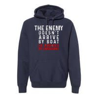 The Enemy Doesn't Arrive By Boat He Arrives By Limousine Premium Hoodie