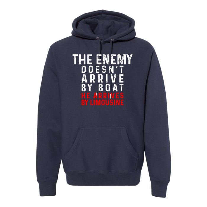 The Enemy Doesn't Arrive By Boat He Arrives By Limousine Premium Hoodie