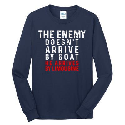 The Enemy Doesn't Arrive By Boat He Arrives By Limousine Tall Long Sleeve T-Shirt