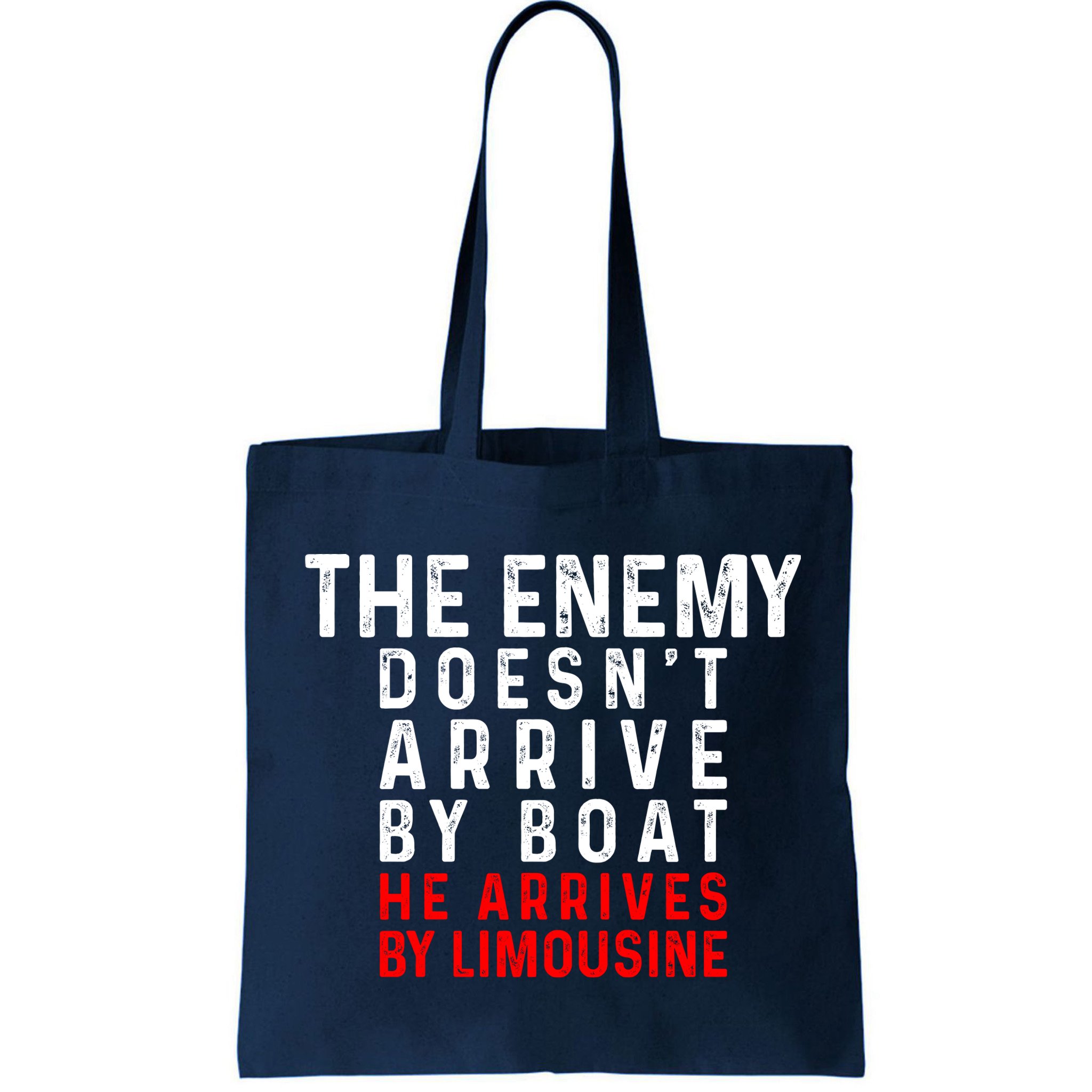 The Enemy Doesn't Arrive By Boat He Arrives By Limousine Bag