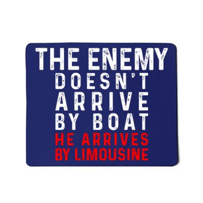 The Enemy Doesn't Arrive By Boat He Arrives By Limousine Mousepad