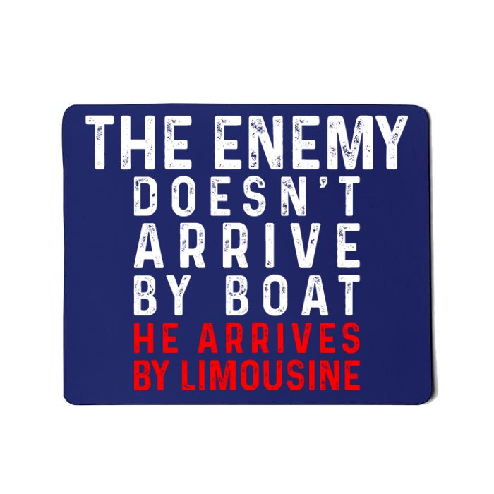 The Enemy Doesn't Arrive By Boat He Arrives By Limousine Mousepad