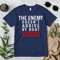 The Enemy Doesn't Arrive By Boat He Arrives By Limousine Premium T-Shirt