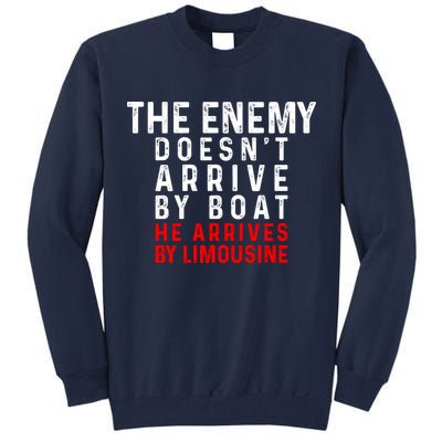 The Enemy Doesn't Arrive By Boat He Arrives By Limousine Tall Sweatshirt