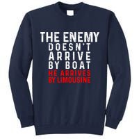 The Enemy Doesn't Arrive By Boat He Arrives By Limousine Tall Sweatshirt