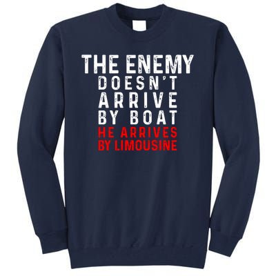 The Enemy Doesn't Arrive By Boat He Arrives By Limousine Tall Sweatshirt