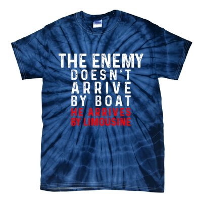 The Enemy Doesn't Arrive By Boat He Arrives By Limousine Tie-Dye T-Shirt