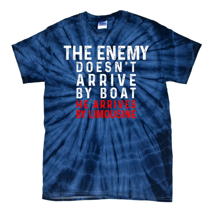 The Enemy Doesn't Arrive By Boat He Arrives By Limousine Tie-Dye T-Shirt