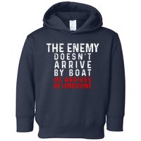 The Enemy Doesn't Arrive By Boat He Arrives By Limousine Toddler Hoodie