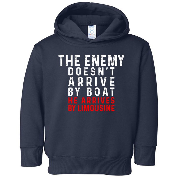 The Enemy Doesn't Arrive By Boat He Arrives By Limousine Toddler Hoodie