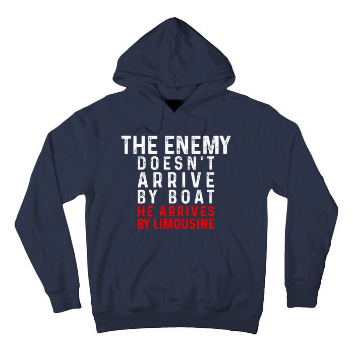 The Enemy Doesn't Arrive By Boat He Arrives By Limousine Tall Hoodie