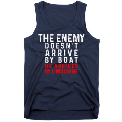 The Enemy Doesn't Arrive By Boat He Arrives By Limousine Tank Top