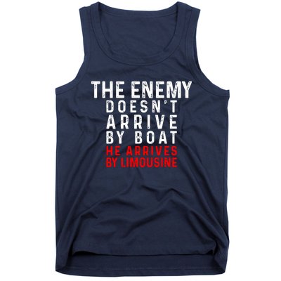 The Enemy Doesn't Arrive By Boat He Arrives By Limousine Tank Top