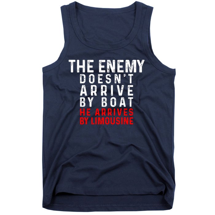 The Enemy Doesn't Arrive By Boat He Arrives By Limousine Tank Top