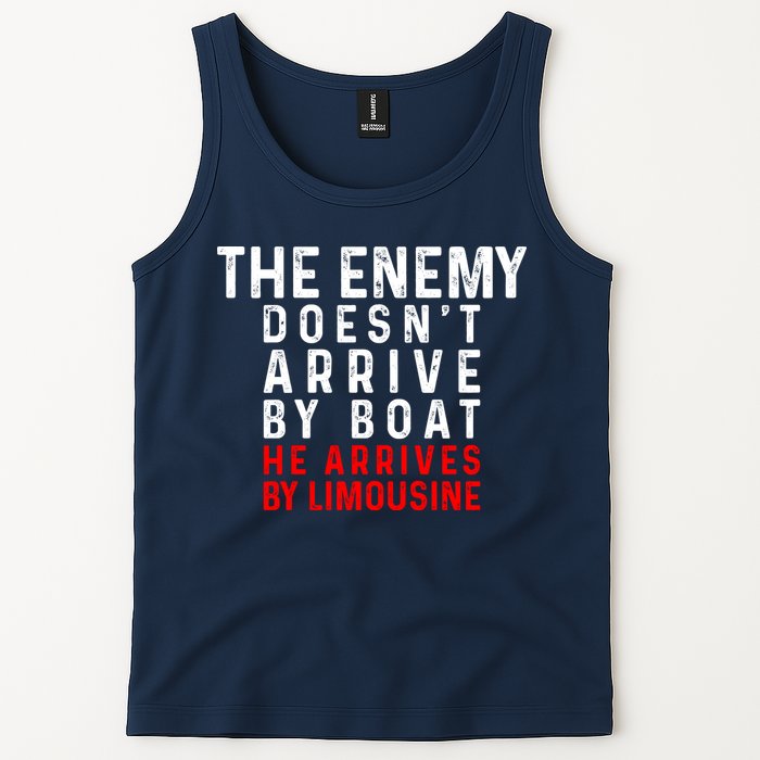 The Enemy Doesn't Arrive By Boat He Arrives By Limousine Tank Top
