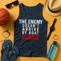 The Enemy Doesn't Arrive By Boat He Arrives By Limousine Tank Top