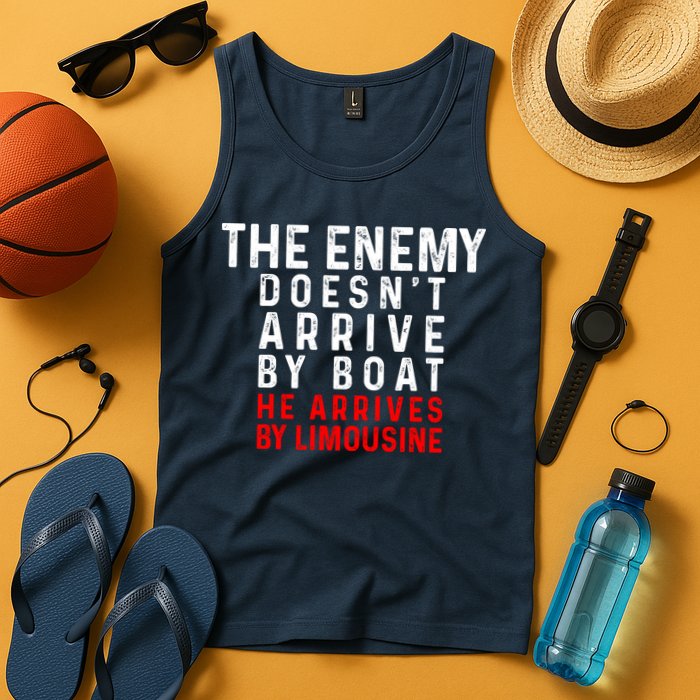 The Enemy Doesn't Arrive By Boat He Arrives By Limousine Tank Top