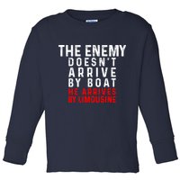 The Enemy Doesn't Arrive By Boat He Arrives By Limousine Toddler Long Sleeve Shirt