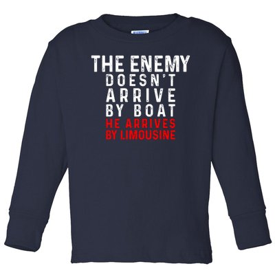 The Enemy Doesn't Arrive By Boat He Arrives By Limousine Toddler Long Sleeve Shirt