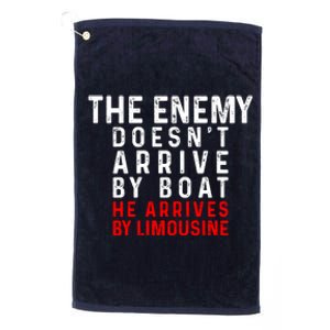 The Enemy Doesn't Arrive By Boat He Arrives By Limousine Platinum Collection Golf Towel