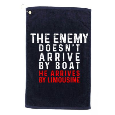 The Enemy Doesn't Arrive By Boat He Arrives By Limousine Platinum Collection Golf Towel