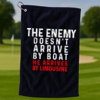 The Enemy Doesn't Arrive By Boat He Arrives By Limousine Golf Towel