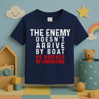 The Enemy Doesn't Arrive By Boat He Arrives By Limousine Toddler T-Shirt