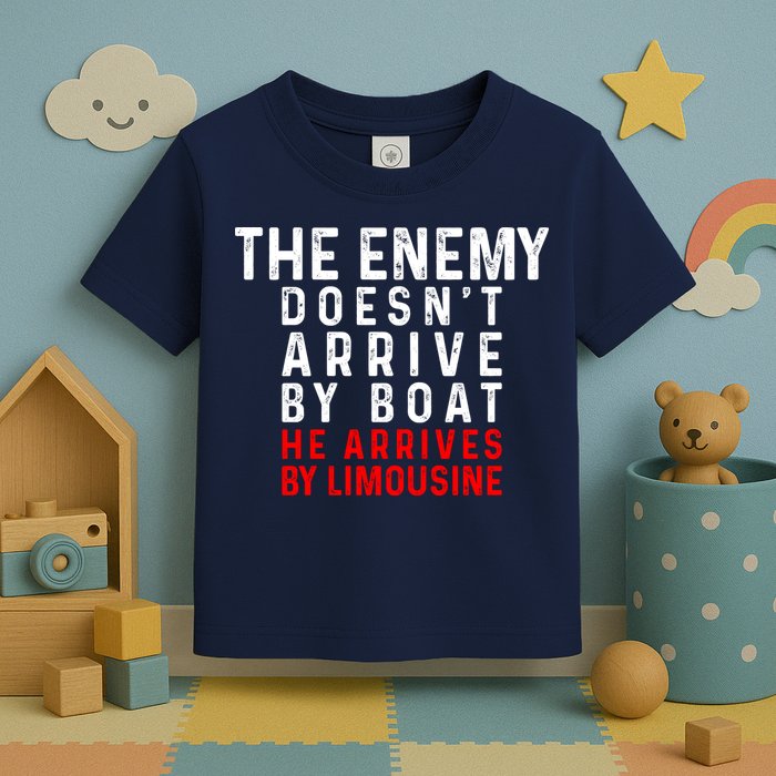 The Enemy Doesn't Arrive By Boat He Arrives By Limousine Toddler T-Shirt