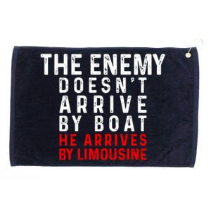 The Enemy Doesn't Arrive By Boat He Arrives By Limousine Grommeted Golf Towel