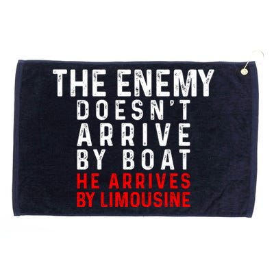 The Enemy Doesn't Arrive By Boat He Arrives By Limousine Grommeted Golf Towel