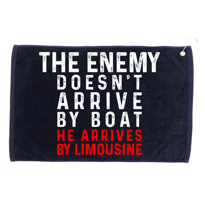 The Enemy Doesn't Arrive By Boat He Arrives By Limousine Grommeted Golf Towel