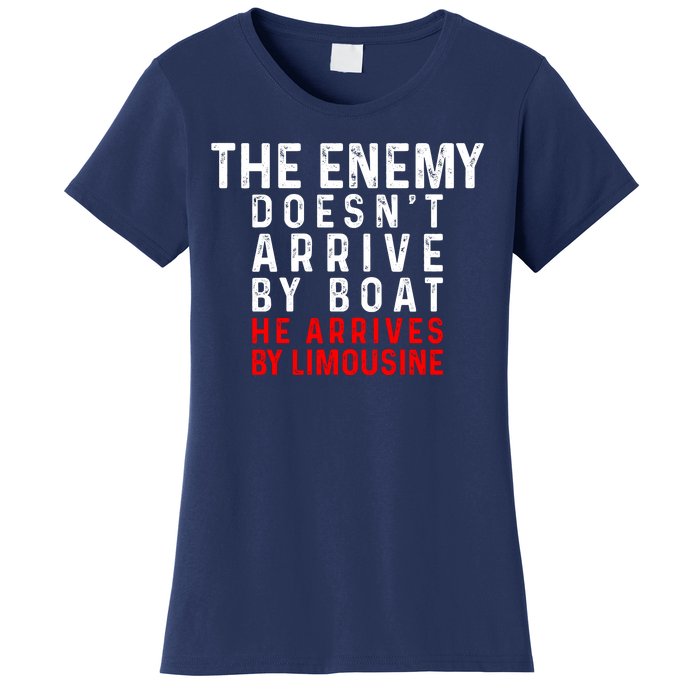 The Enemy Doesn't Arrive By Boat He Arrives By Limousine Women's T-Shirt