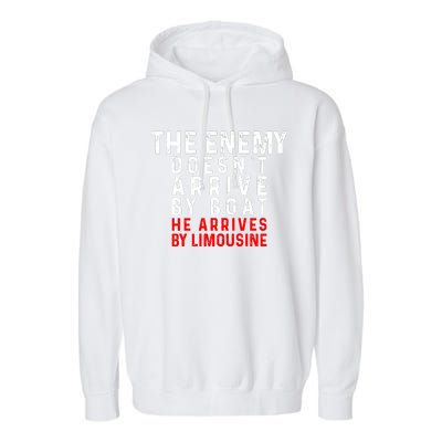 The Enemy Doesn't Arrive By Boat He Arrives By Limousine Garment-Dyed Fleece Hoodie