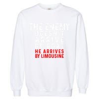 The Enemy Doesn't Arrive By Boat He Arrives By Limousine Garment-Dyed Sweatshirt