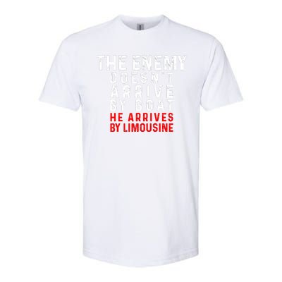 The Enemy Doesn't Arrive By Boat He Arrives By Limousine Softstyle CVC T-Shirt