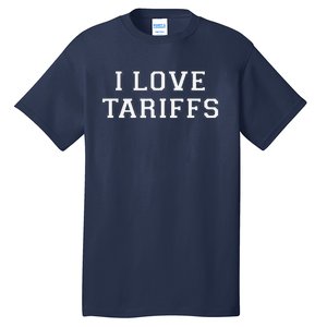 Tariff Enthusiast Economic Humor I Love Tariffs Tall T-Shirt