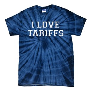 Tariff Enthusiast Economic Humor I Love Tariffs Tie-Dye T-Shirt