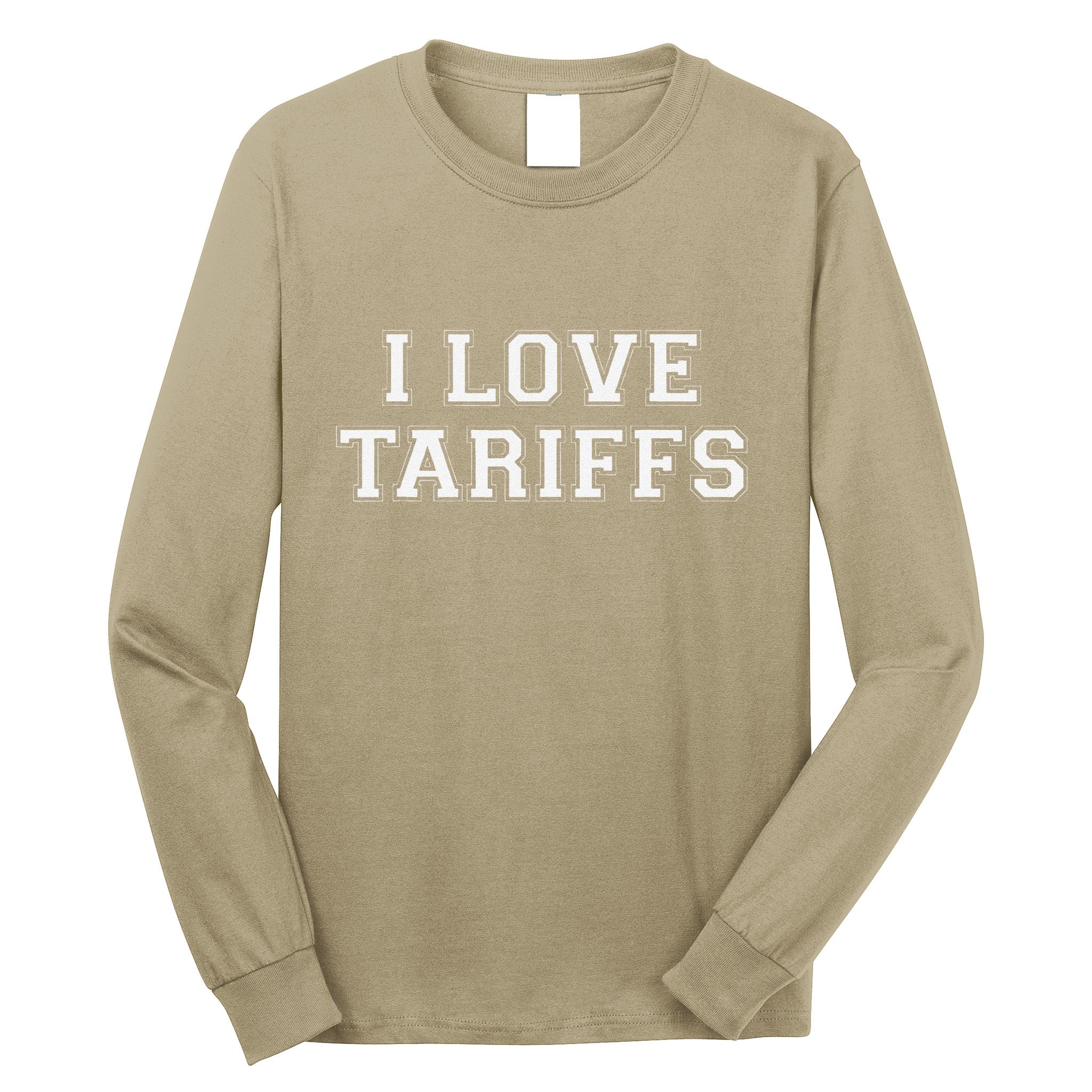 Tariff Enthusiast Economic Humor I Love Tariffs Long Sleeve Shirt