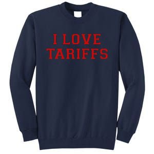 Tariff Enthusiast Economic Humor I Love Tariffs Tall Sweatshirt