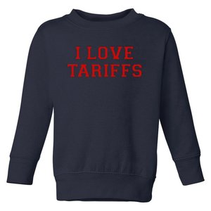 Tariff Enthusiast Economic Humor I Love Tariffs Toddler Sweatshirt