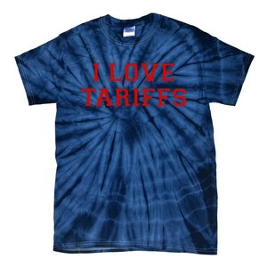 Tariff Enthusiast Economic Humor I Love Tariffs Tie-Dye T-Shirt