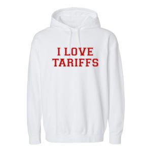 Tariff Enthusiast Economic Humor I Love Tariffs Garment-Dyed Fleece Hoodie