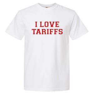 Tariff Enthusiast Economic Humor I Love Tariffs Garment-Dyed Heavyweight T-Shirt