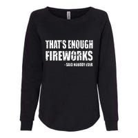 Thats Enough Fireworks Said Nobodyever Womens California Wash Sweatshirt