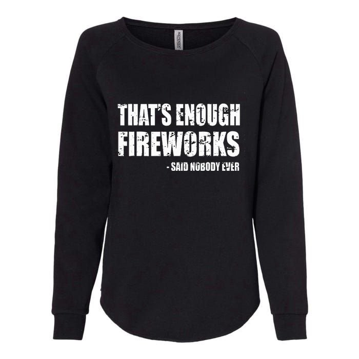 Thats Enough Fireworks Said Nobodyever Womens California Wash Sweatshirt