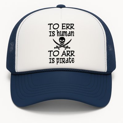 To Err Is Human To Arr Is Pirate Trucker Hat